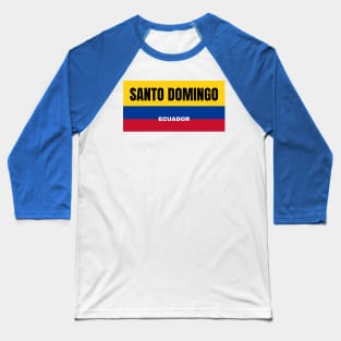 Santo Domingo City in Ecuadorian Flag Colors Baseball T-Shirt